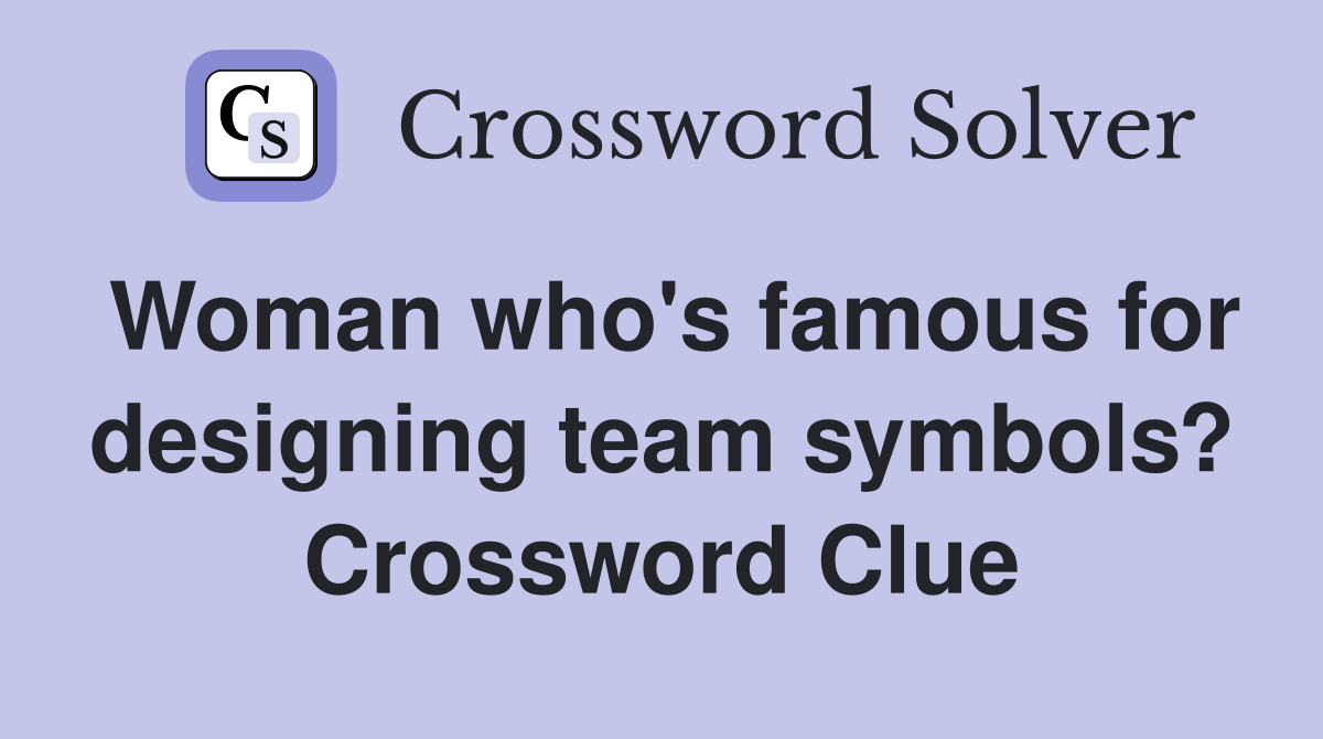 Woman who's famous for designing team symbols? Crossword Clue