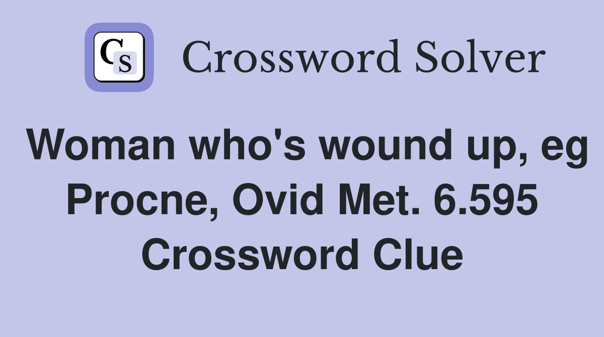 Woman who's wound up, eg Procne, Ovid Met. 6.595 Crossword Clue
