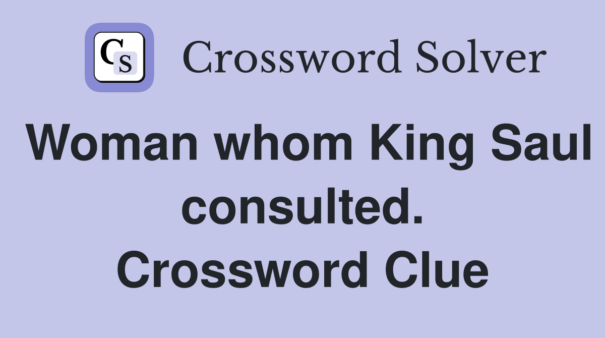 Woman whom King Saul consulted. Crossword Clue