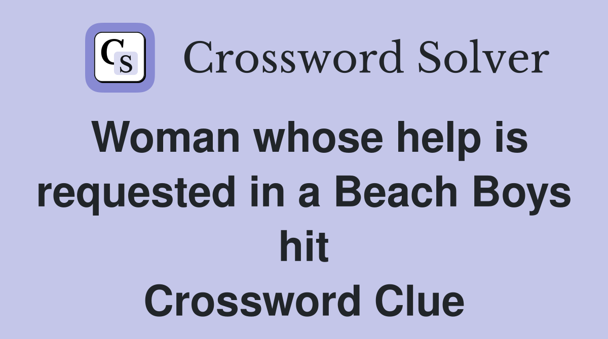 Woman whose help is requested in a Beach Boys hit Crossword Clue