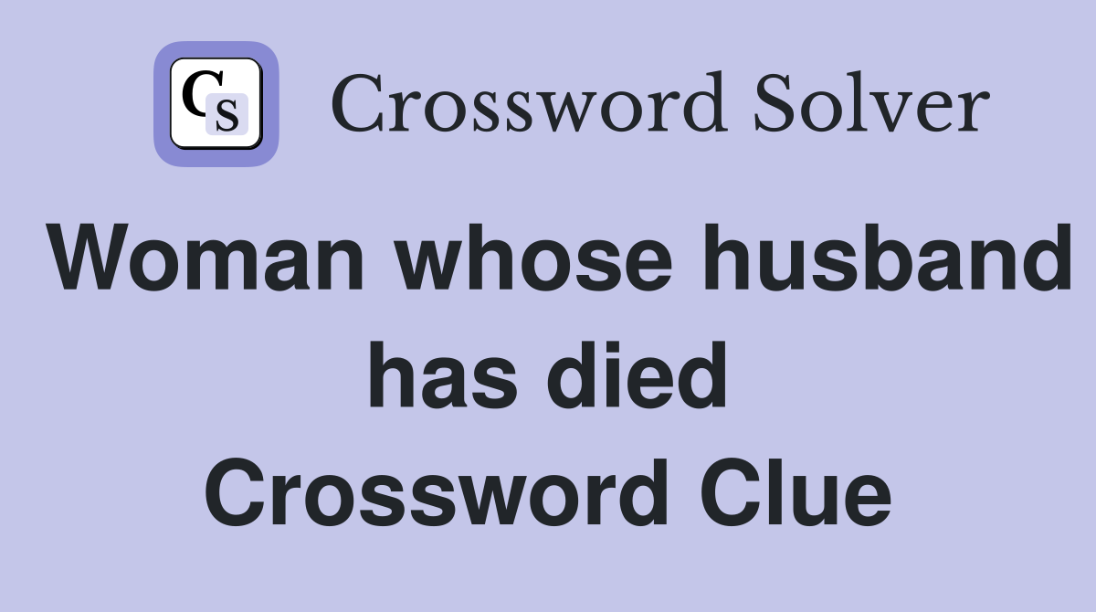 Woman whose husband has died Crossword Clue