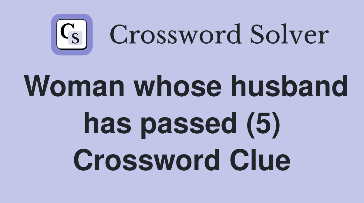 Woman whose husband has passed (5) Crossword Clue