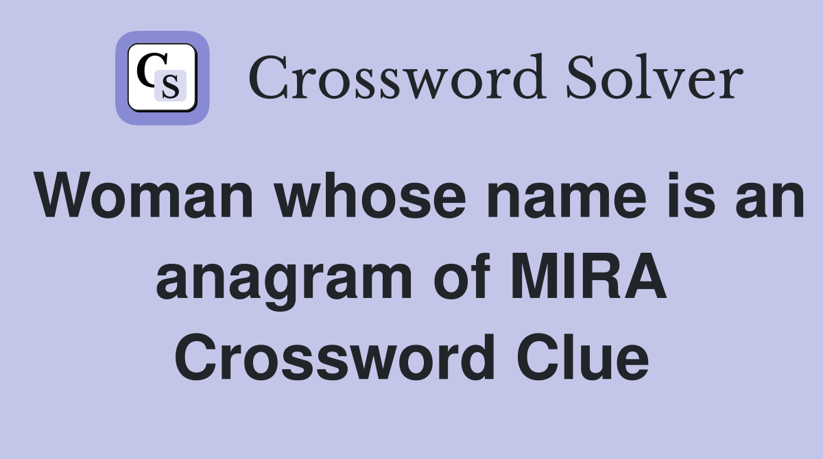 Woman whose name is an anagram of MIRA Crossword Clue