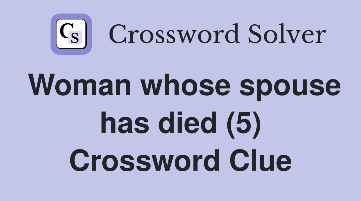 Woman whose spouse has died (5) Crossword Clue