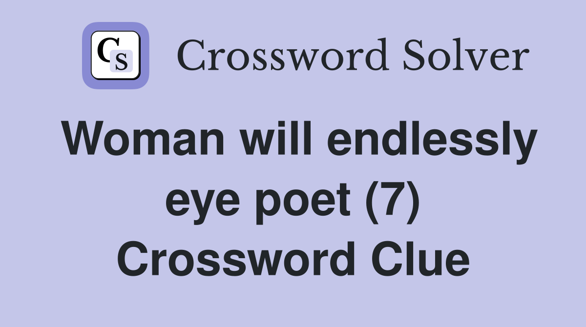 Woman will endlessly eye poet (7) Crossword Clue