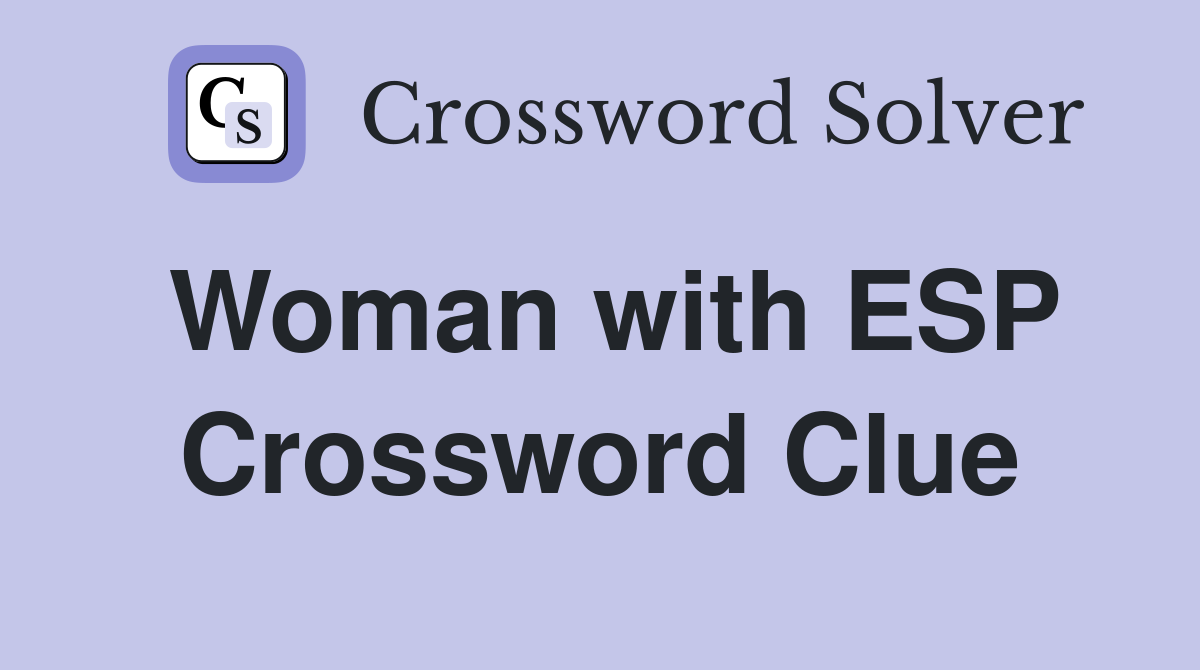 Woman with ESP Crossword Clue