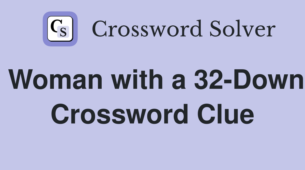 Woman with a 32-Down Crossword Clue