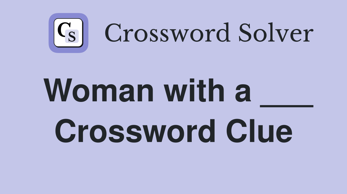 Woman with a ___ Crossword Clue