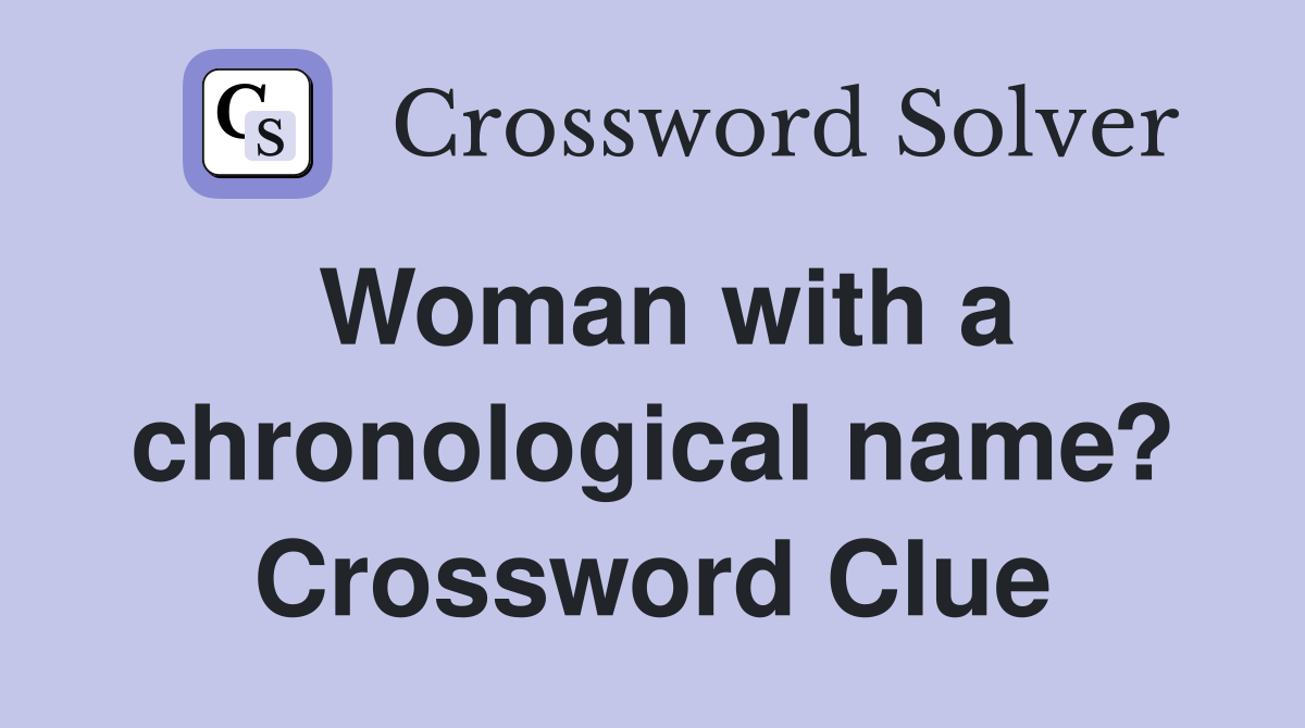 Woman with a chronological name? Crossword Clue