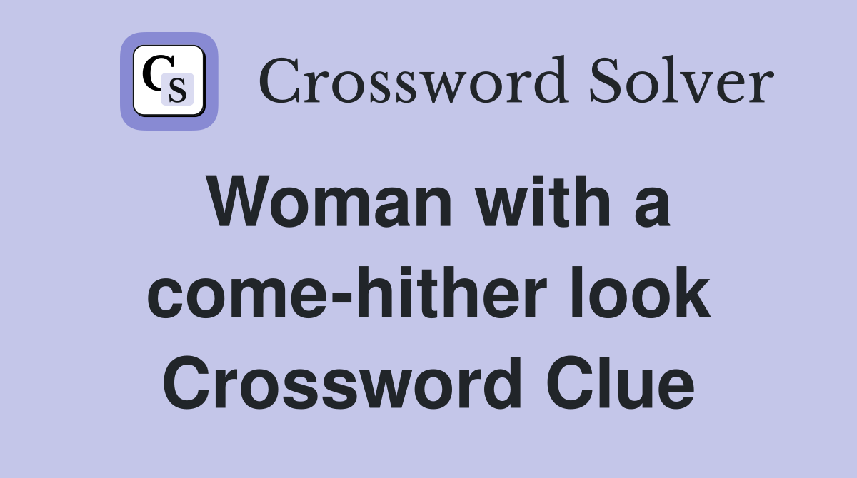 Woman with a come-hither look Crossword Clue