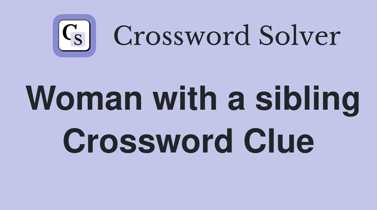 Woman with a sibling Crossword Clue