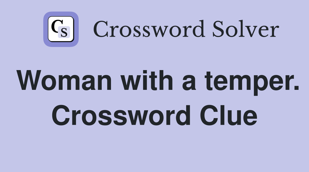Woman with a temper. Crossword Clue