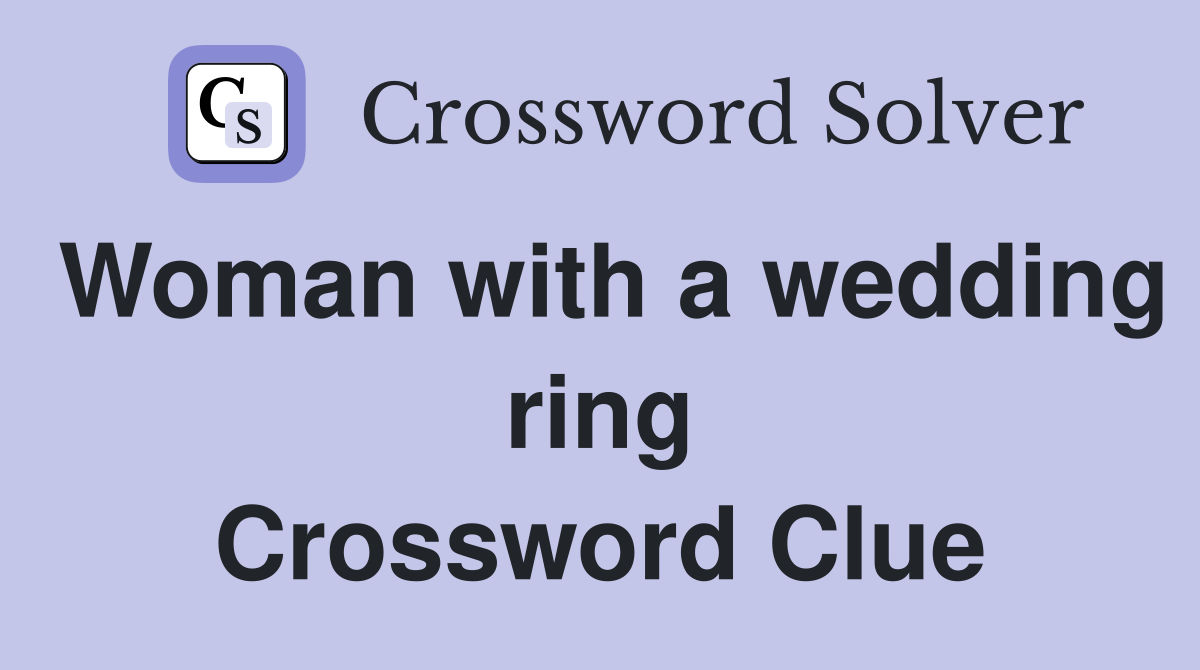 Woman with a wedding ring Crossword Clue