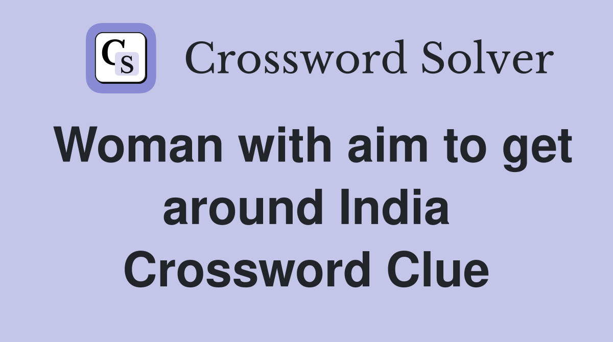 Woman with aim to get around India Crossword Clue