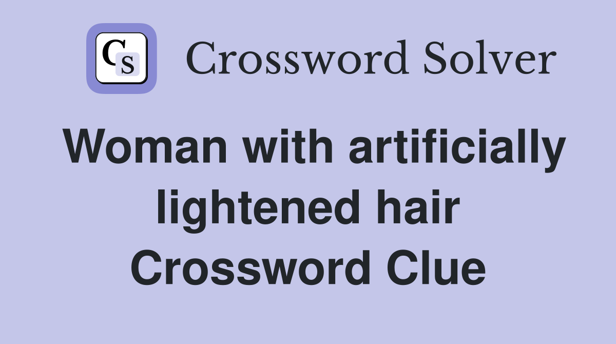 Woman with artificially lightened hair Crossword Clue