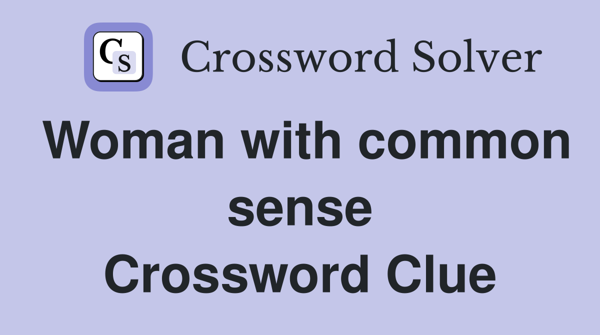 Woman with common sense Crossword Clue