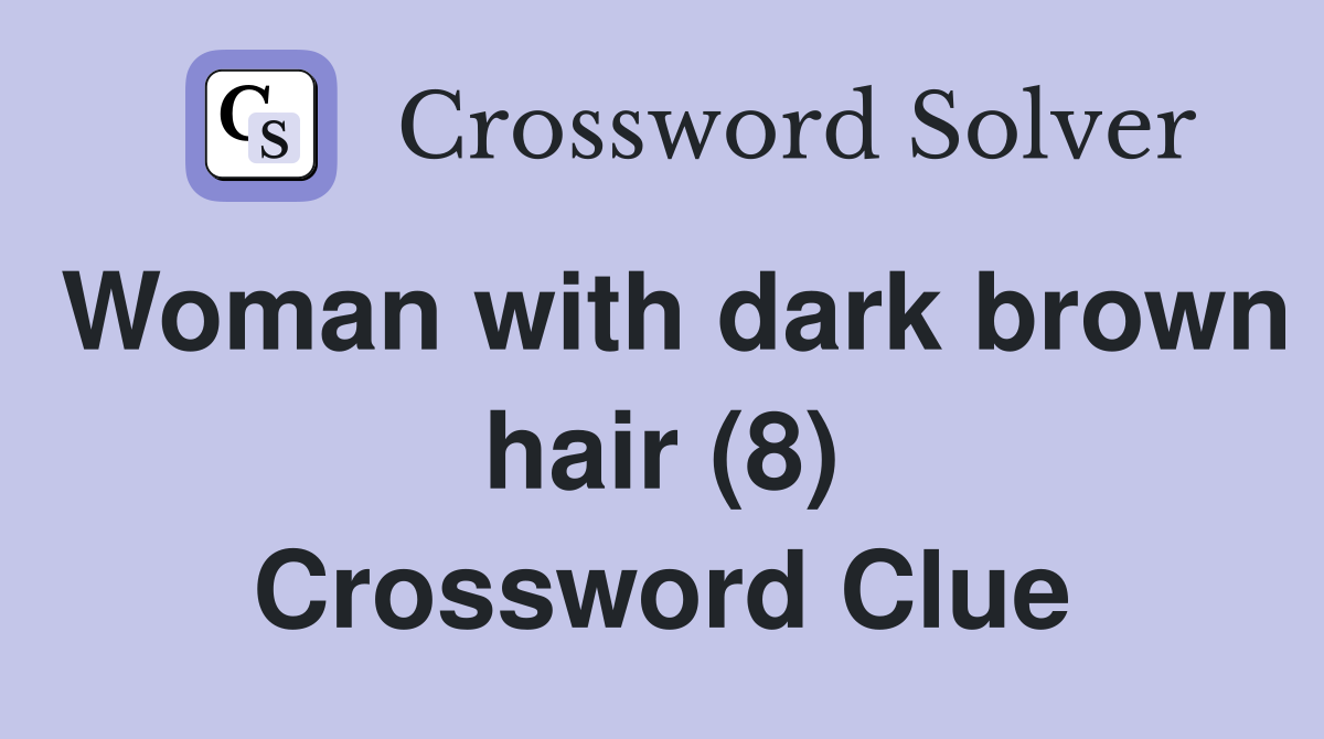 Woman with dark brown hair (8) Crossword Clue
