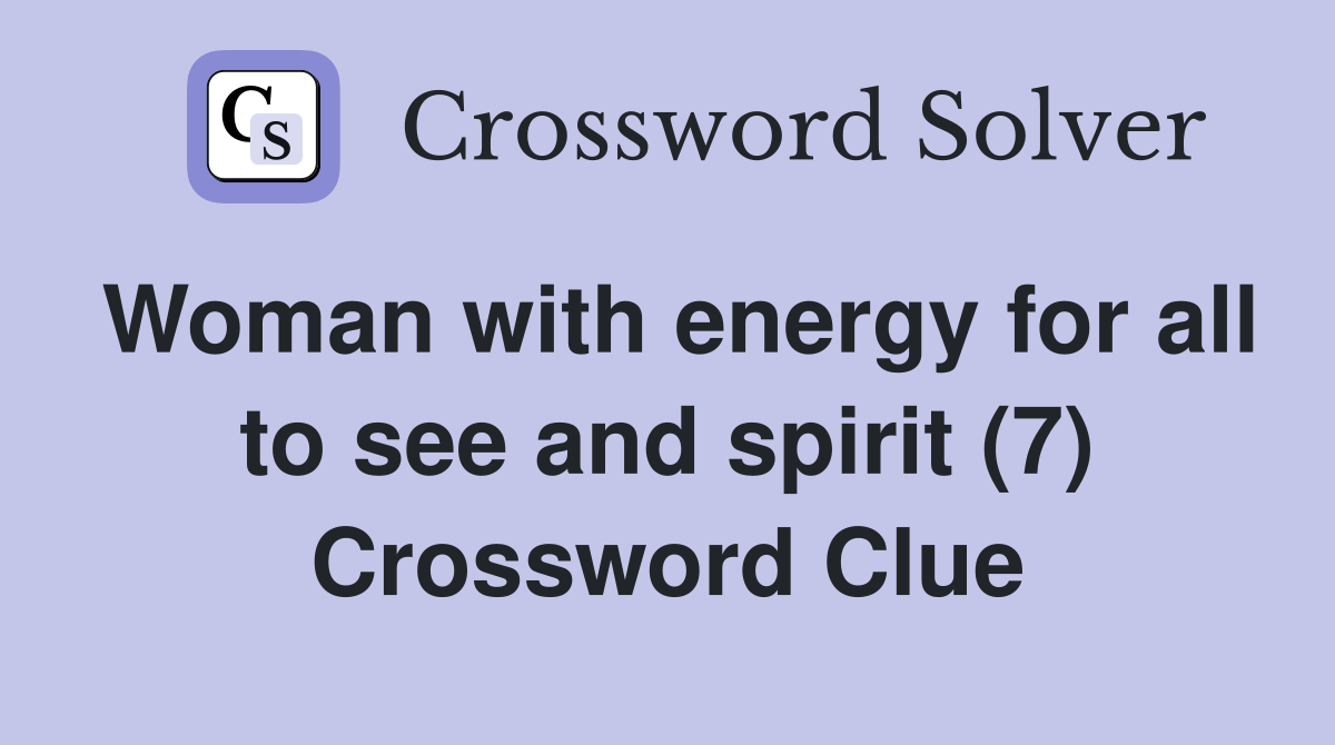 Woman with energy for all to see and spirit (7) Crossword Clue