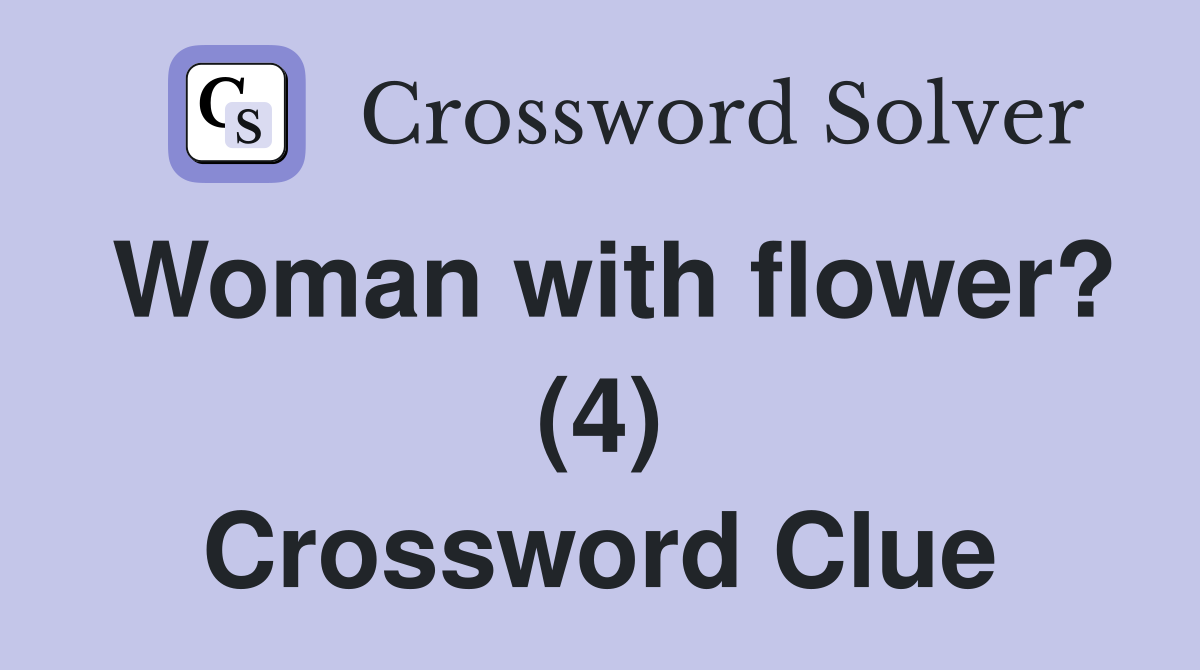 Woman with flower? (4) Crossword Clue