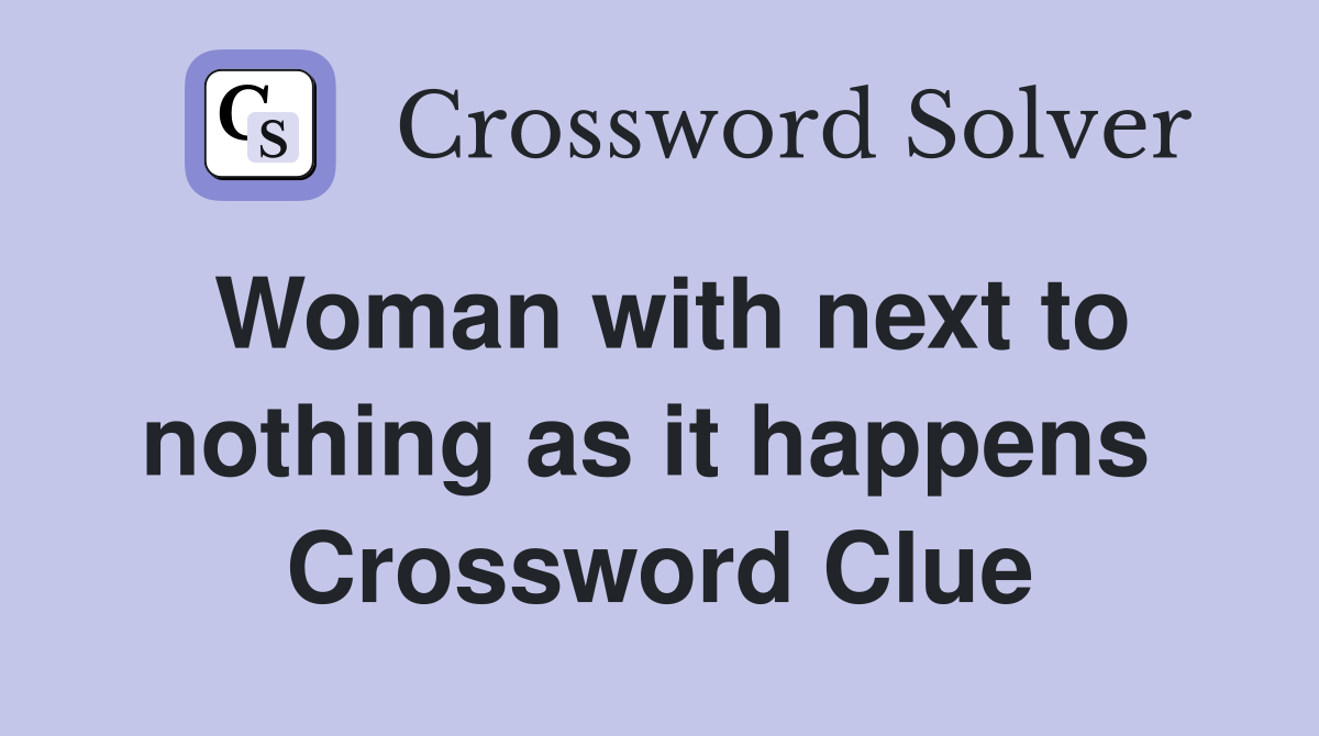 Woman with next to nothing as it happens  Crossword Clue