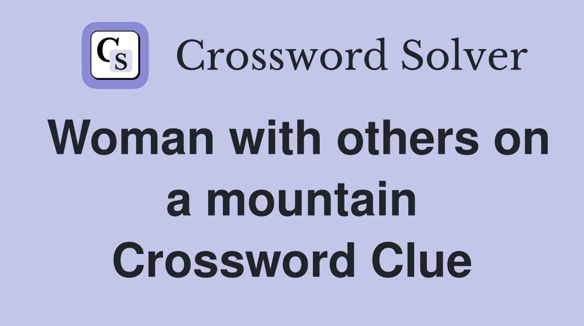 Woman with others on a mountain Crossword Clue