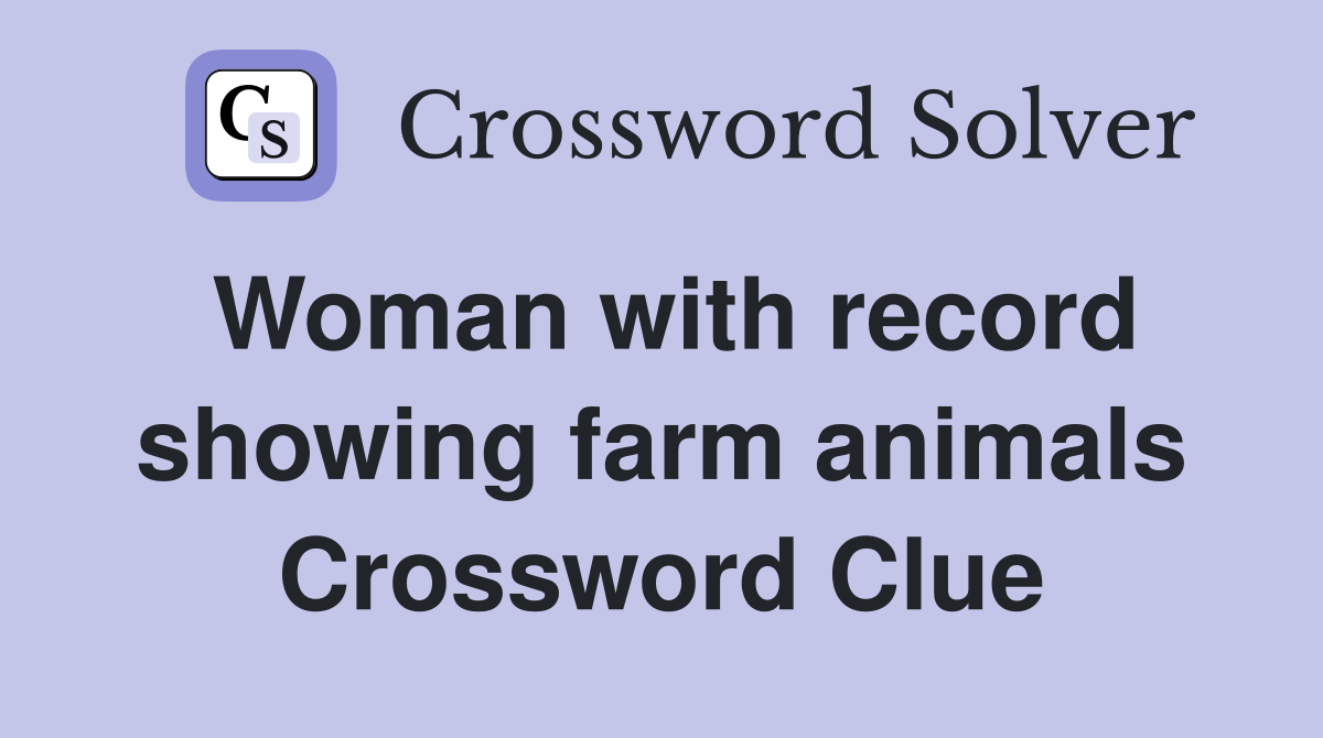 Woman with record showing farm animals Crossword Clue