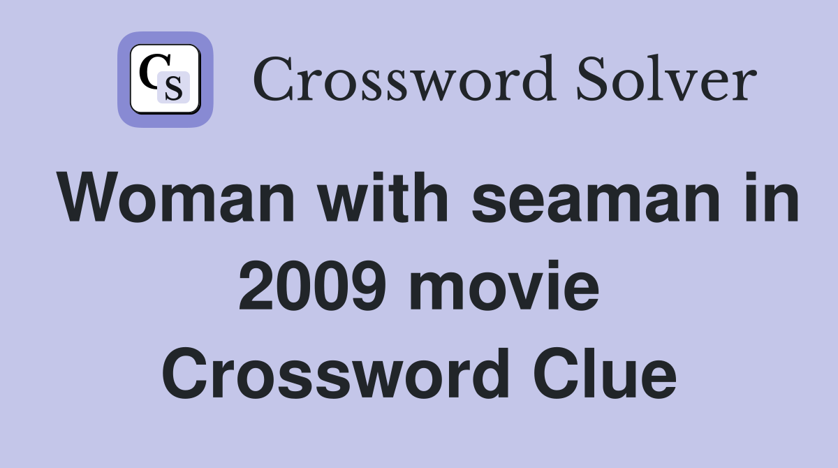 Woman with seaman in 2009 movie Crossword Clue