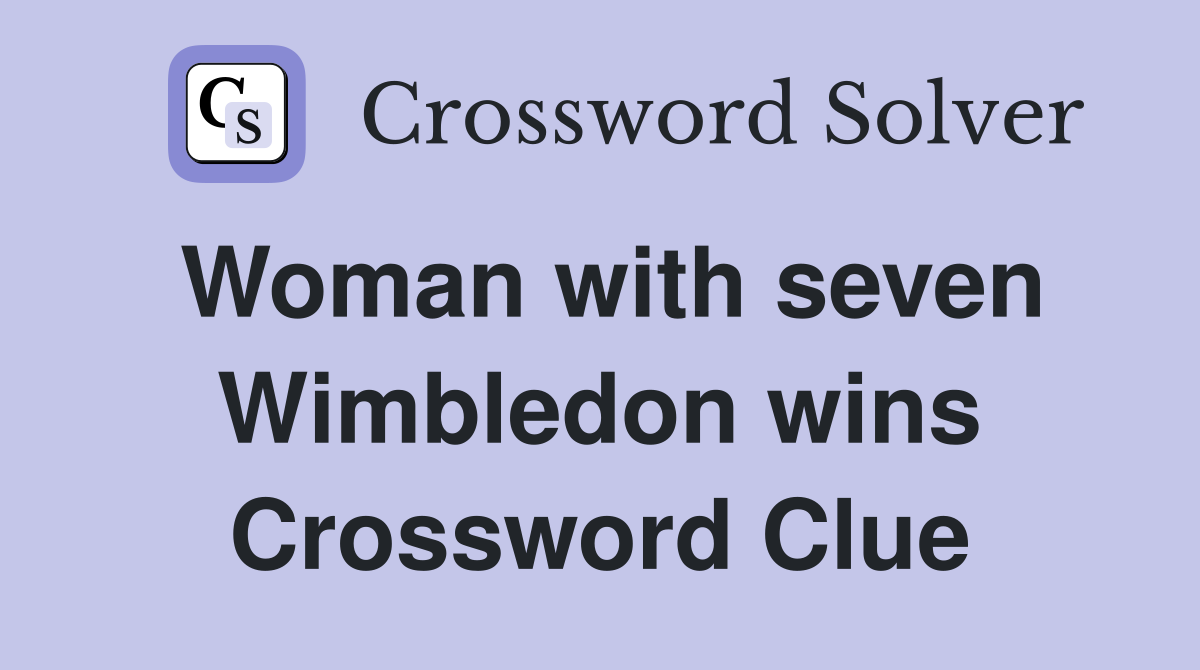 Woman with seven Wimbledon wins Crossword Clue