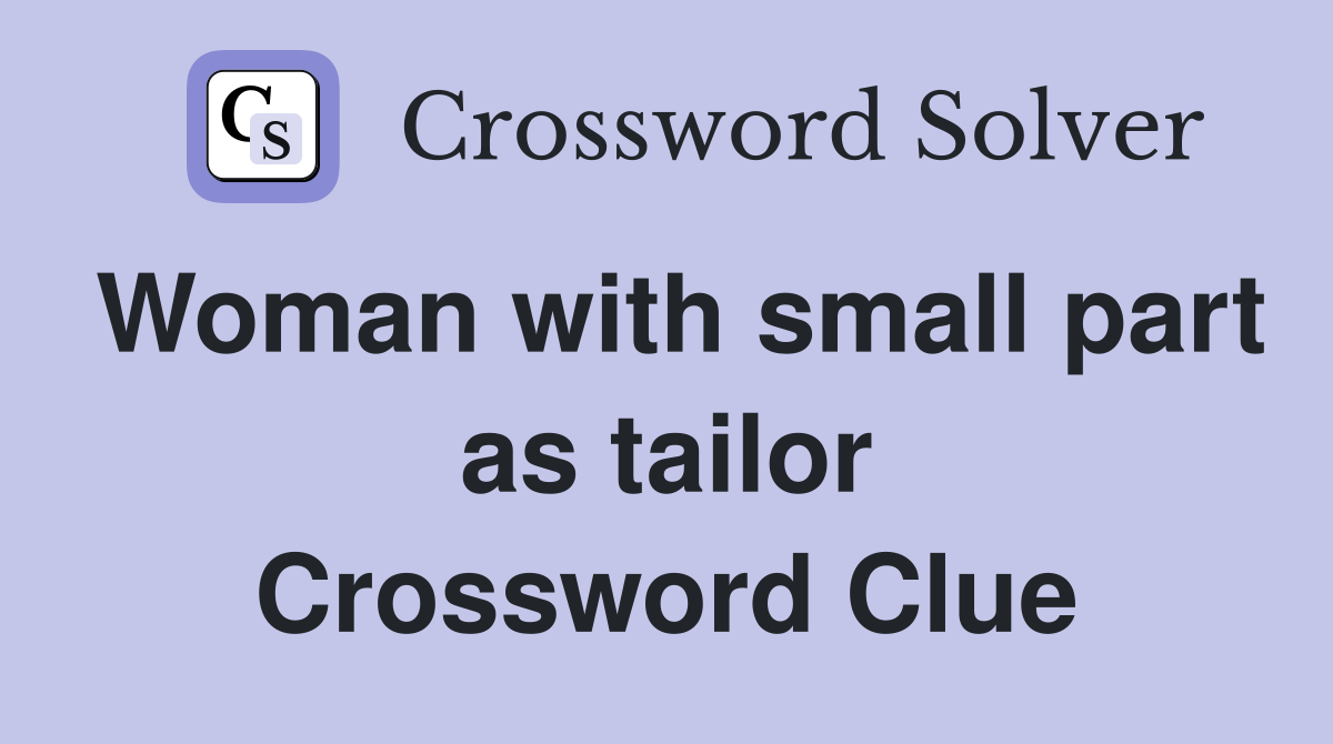 Woman with small part as tailor Crossword Clue
