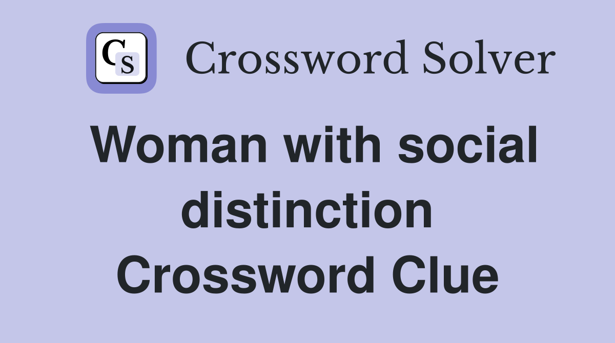 Woman with social distinction Crossword Clue