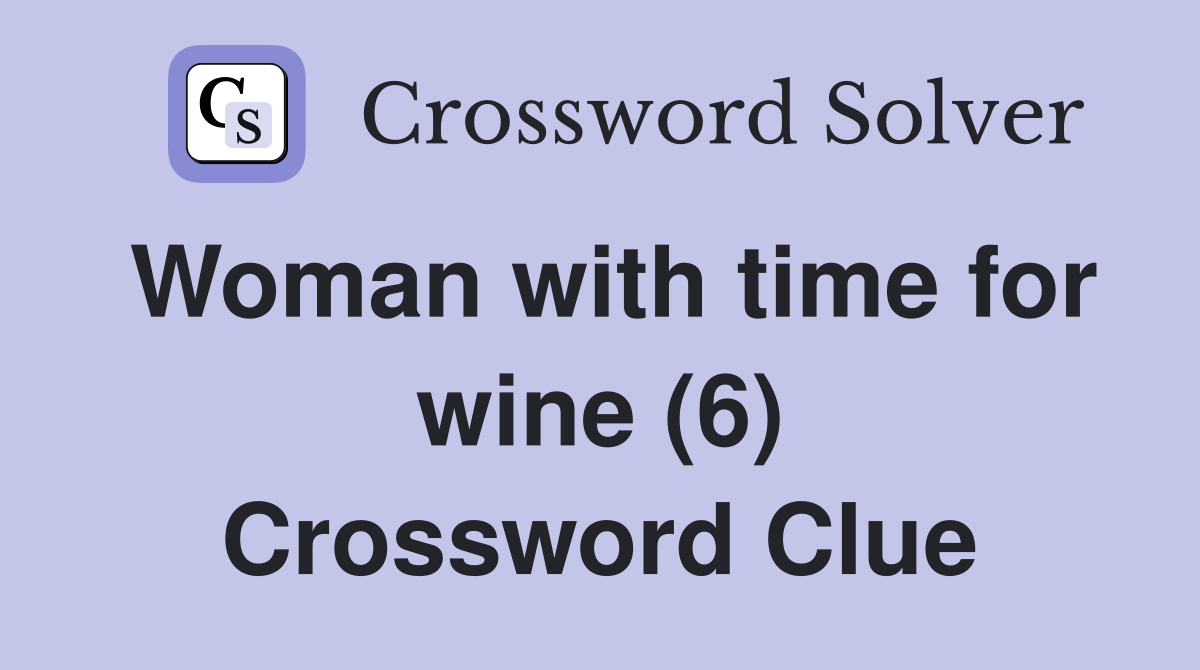 Woman with time for wine (6) Crossword Clue