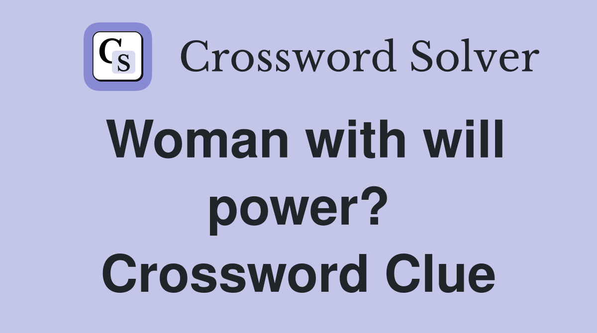 Woman with will power? Crossword Clue