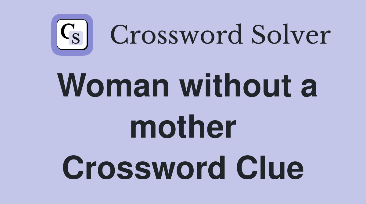 Woman without a mother Crossword Clue