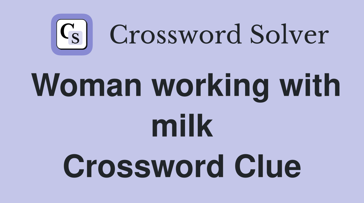 Woman working with milk Crossword Clue