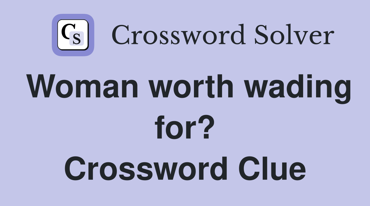 Woman worth wading for? Crossword Clue