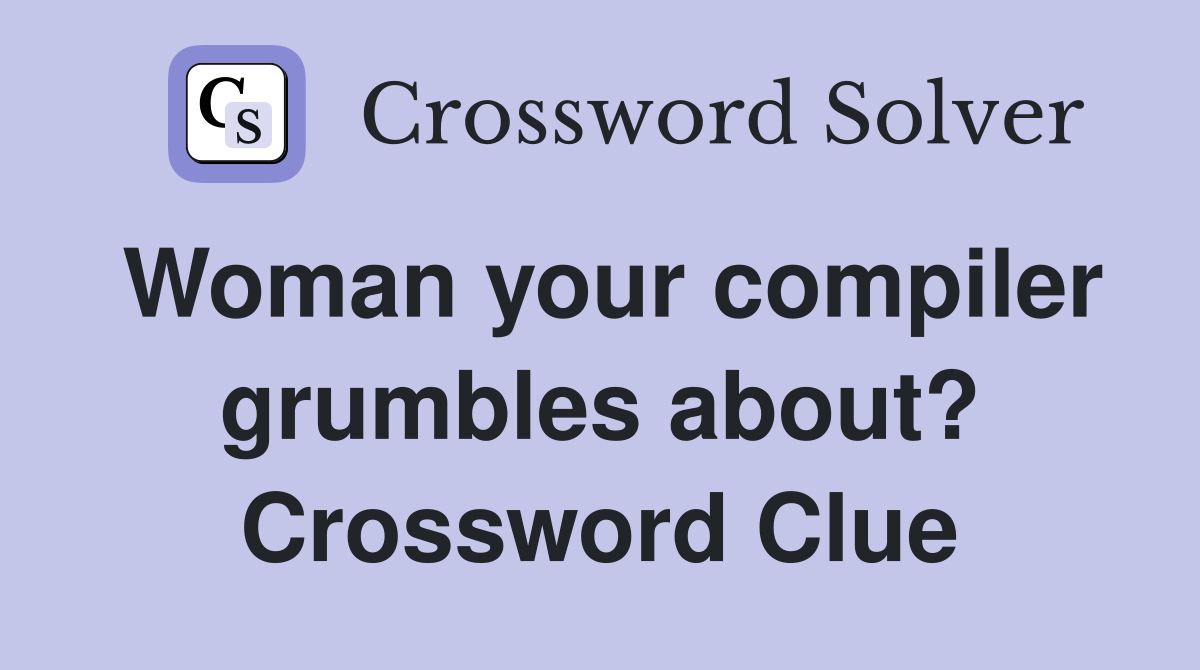 Woman your compiler grumbles about? Crossword Clue