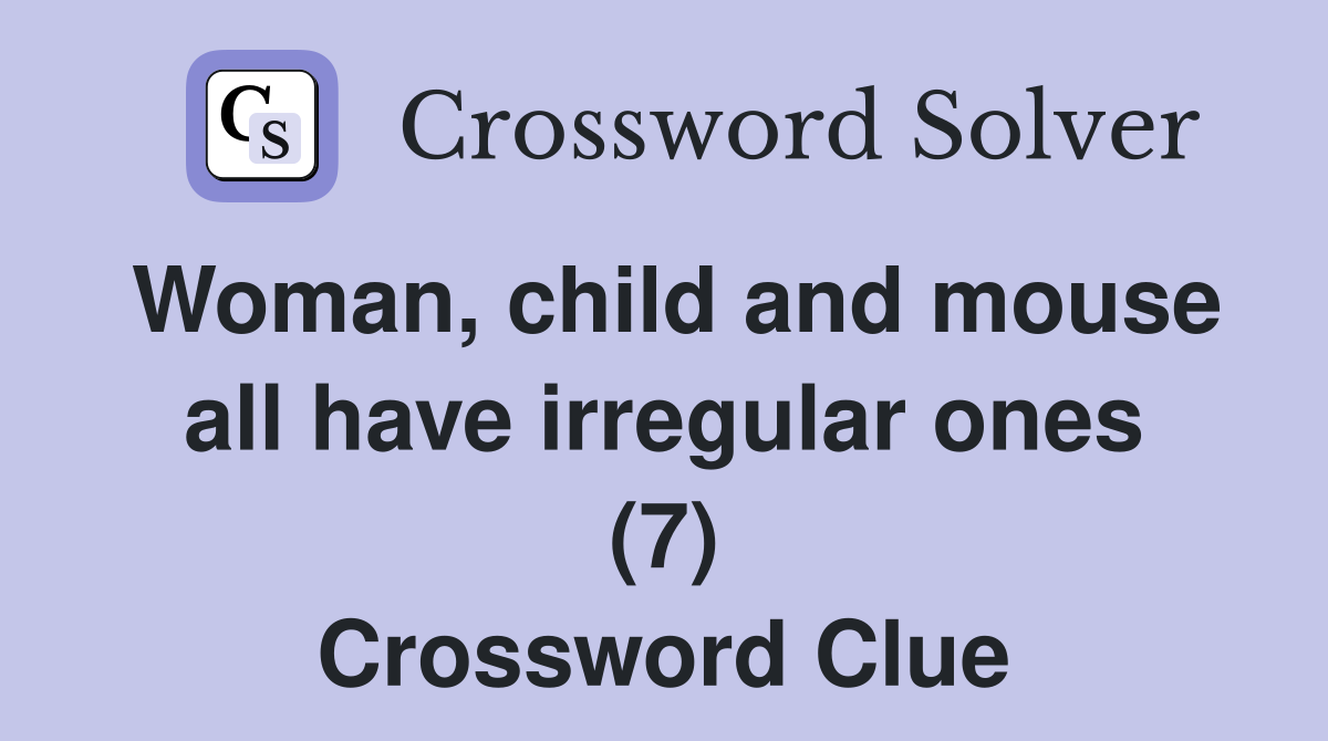 Woman, child and mouse all have irregular ones (7) Crossword Clue