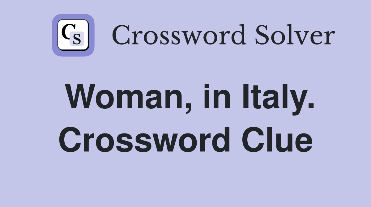 Woman, in Italy. Crossword Clue