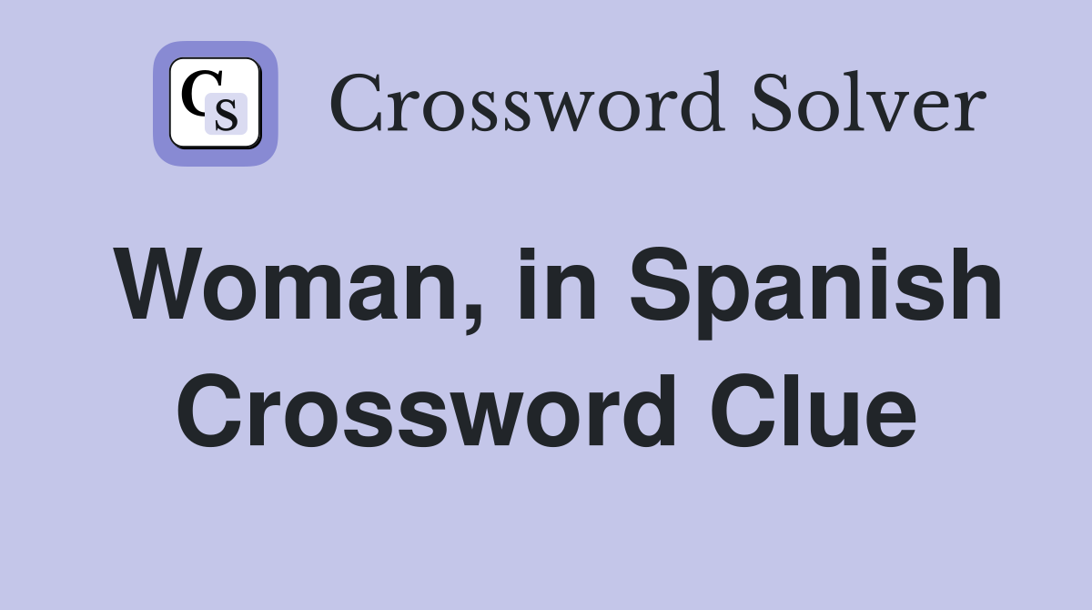 Woman, in Spanish Crossword Clue