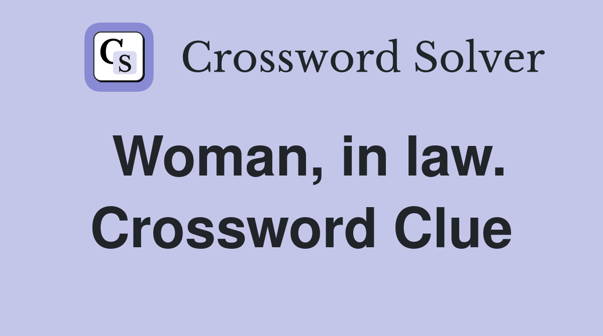 Woman, in law. Crossword Clue