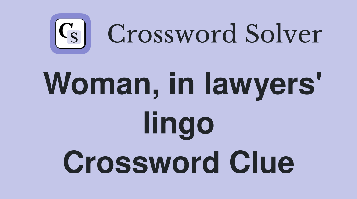 Woman, in lawyers' lingo Crossword Clue