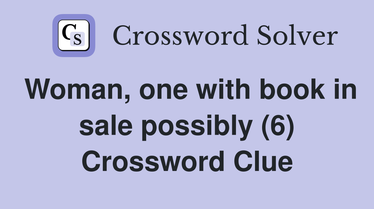 Woman, one with book in sale possibly (6) Crossword Clue