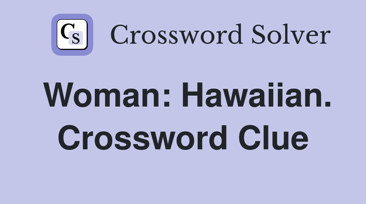 Woman: Hawaiian. Crossword Clue