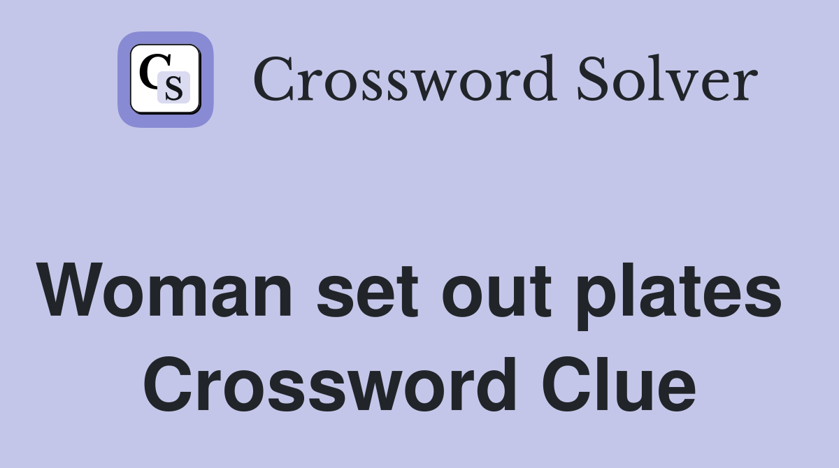 Woman set out plates  Crossword Clue