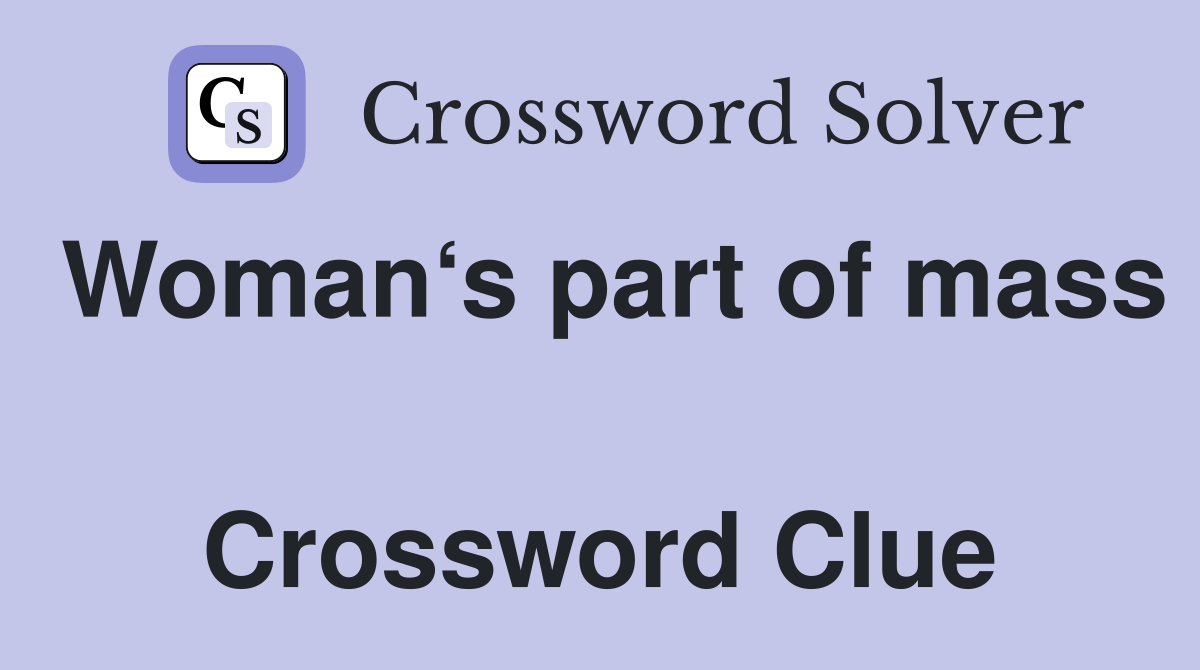 Woman‘s part of mass  Crossword Clue