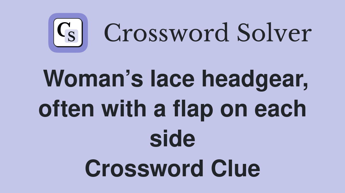 Woman’s lace headgear, often with a flap on each side Crossword Clue