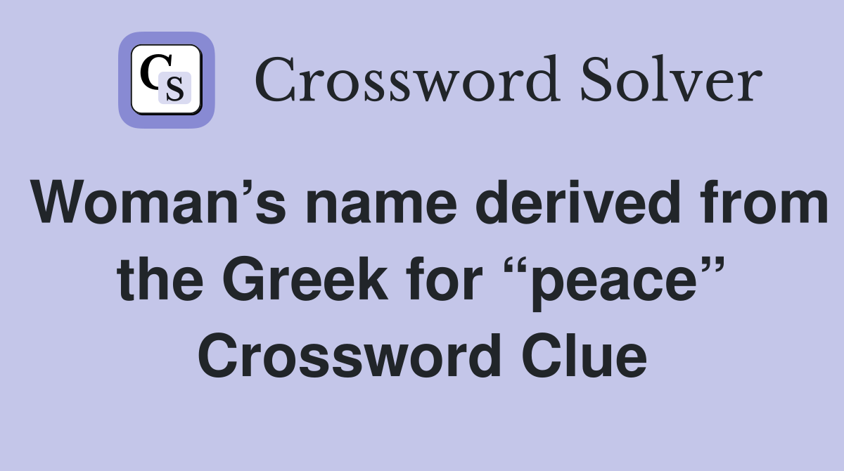 Woman’s name derived from the Greek for “peace” Crossword Clue