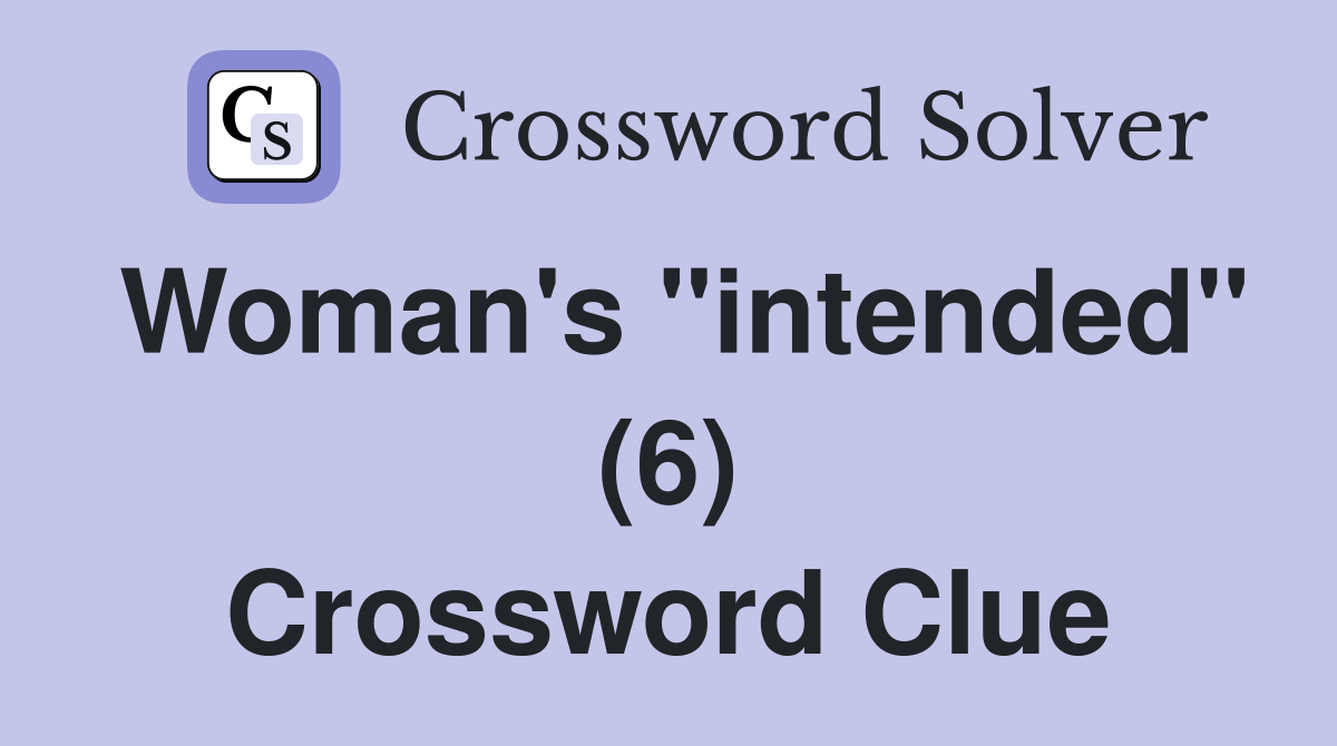 Woman's "intended" (6) Crossword Clue