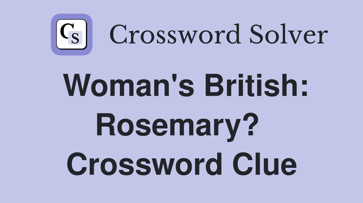 Woman's British: Rosemary?  Crossword Clue