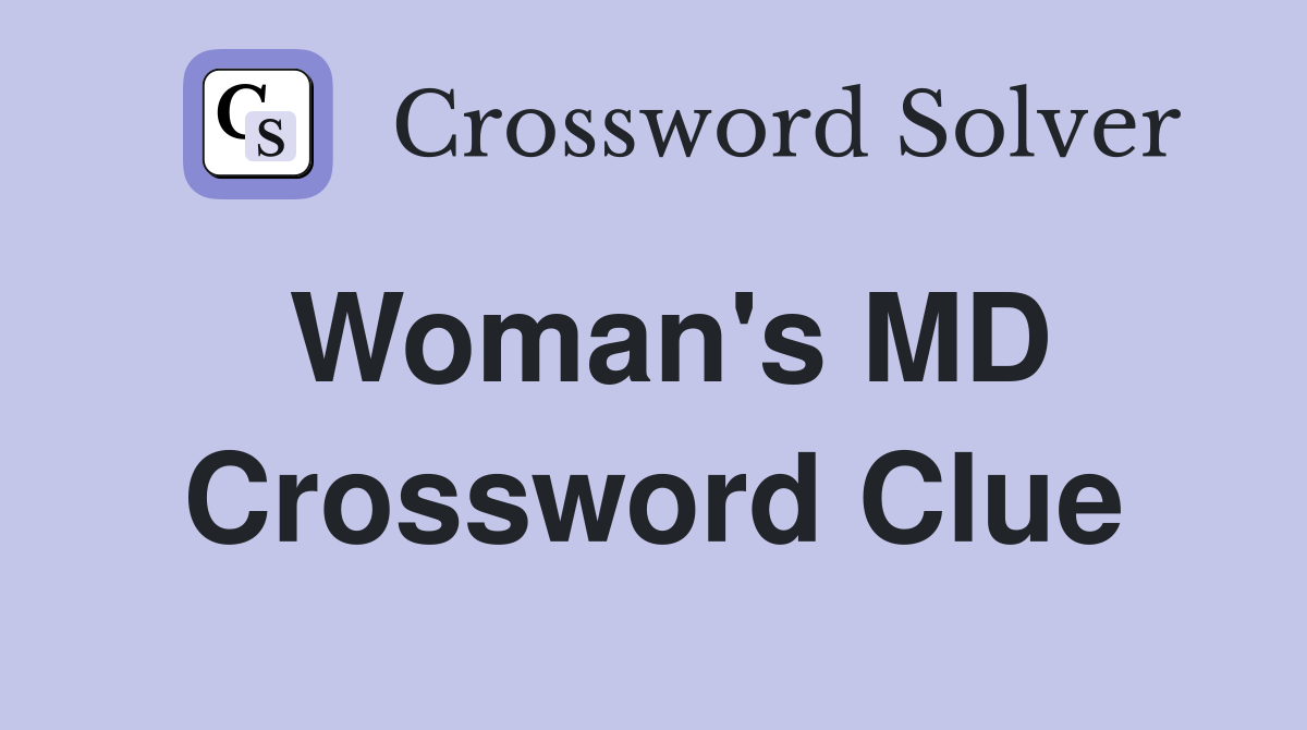 Woman's MD Crossword Clue
